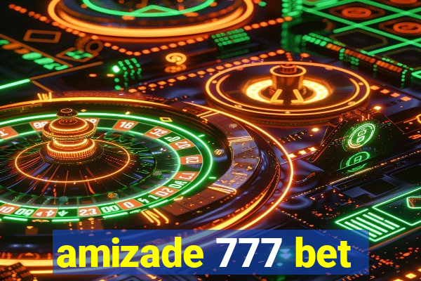 amizade 777 bet